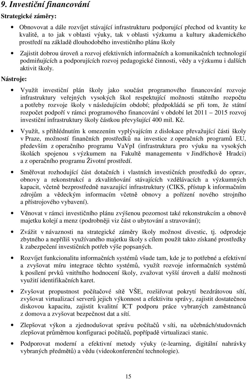 pedagogické činnosti, vědy a výzkumu i dalších aktivit školy.