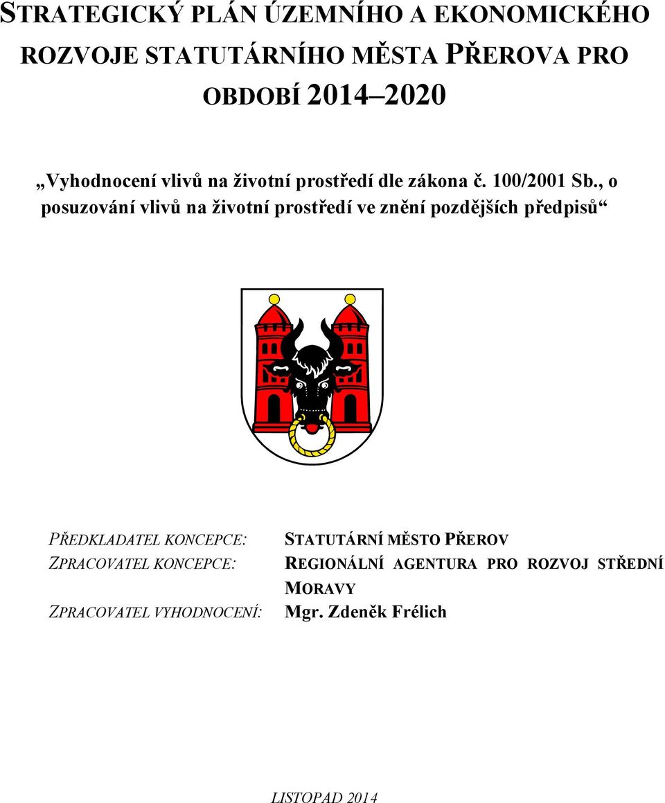 , o posuzování vlivů na životní prostředí ve znění pozdějších předpisů PŘEDKLADATEL KONCEPCE: