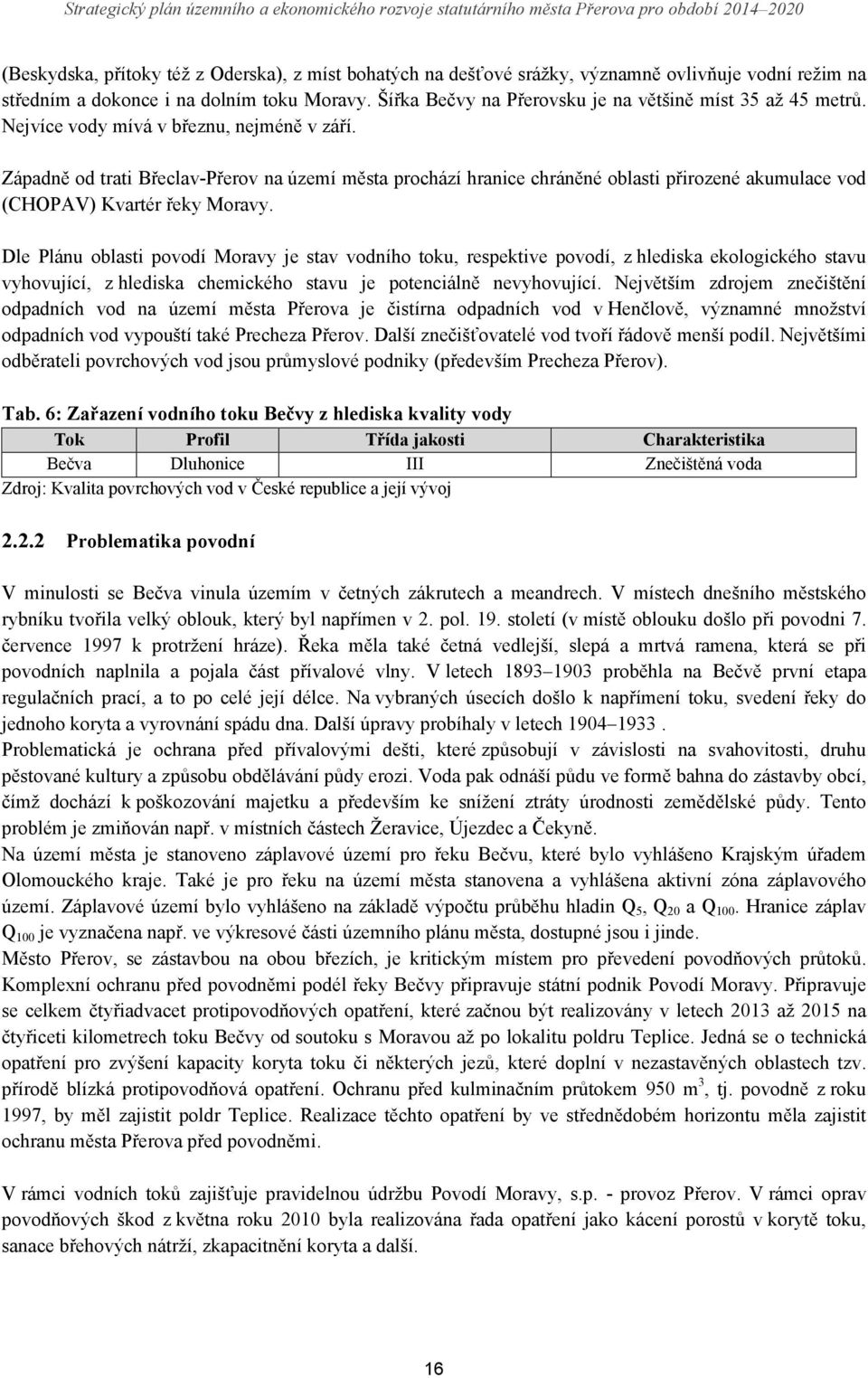 Západně od trati Břeclav-Přerov na území města prochází hranice chráněné oblasti přirozené akumulace vod (CHOPAV) Kvartér řeky Moravy.