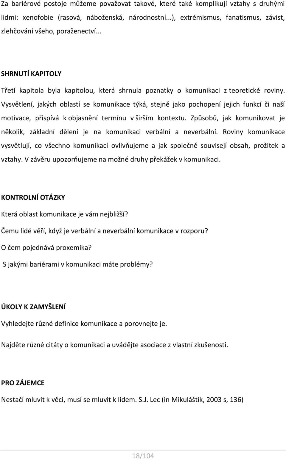 Vysvětlení, jakých oblastí se komunikace týká, stejně jako pochopení jejich funkcí či naší motivace, přispívá k objasnění termínu v širším kontextu.