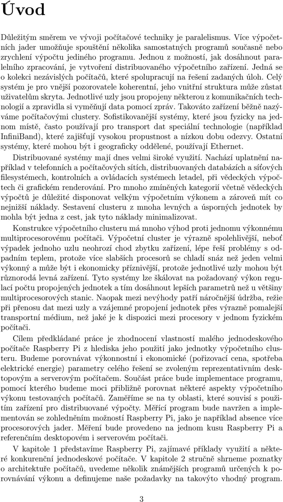 Celý systém je pro vnější pozorovatele koherentní, jeho vnitřní struktura může zůstat uživatelům skryta.