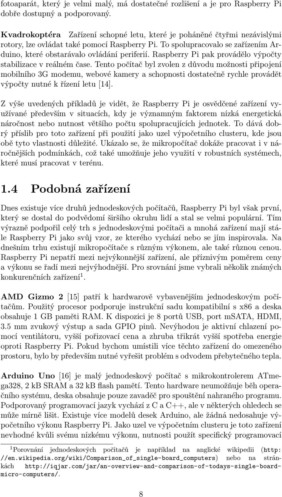 Raspberry Pi pak provádělo výpočty stabilizace v reálném čase.