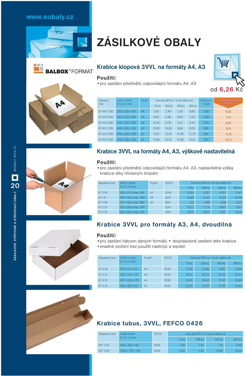 100 430 x 300 x 100 A3 10,93 10,38 9,84 9,29 900 KT A3 3 200 430 x 300 x 200 A3 13,87 13,18 12,48 11,79 600 KT A3 3 300 430 x 300 x 300 A3 15,96 15,16 14,36 13,57 600 ZVÝHODNĚNÁ CENA ZA PALETU 6,26