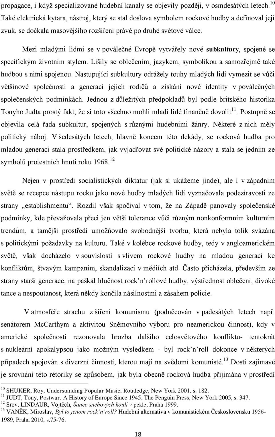 Mezi mladými lidmi se v poválečné Evropě vytvářely nové subkultury, spojené se specifickým životním stylem. Lišily se oblečením, jazykem, symbolikou a samozřejmě také hudbou s nimi spojenou.