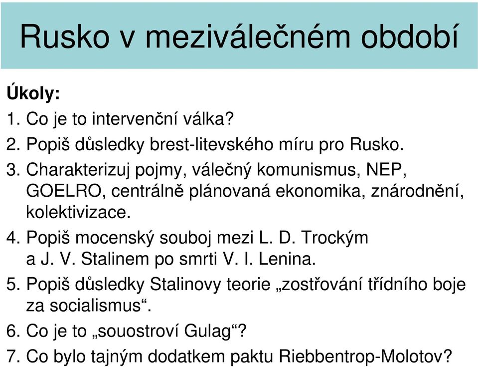 4. Popiš mocenský souboj mezi L. D. Trockým a J. V. Stalinem po smrti V. I. Lenina. 5.