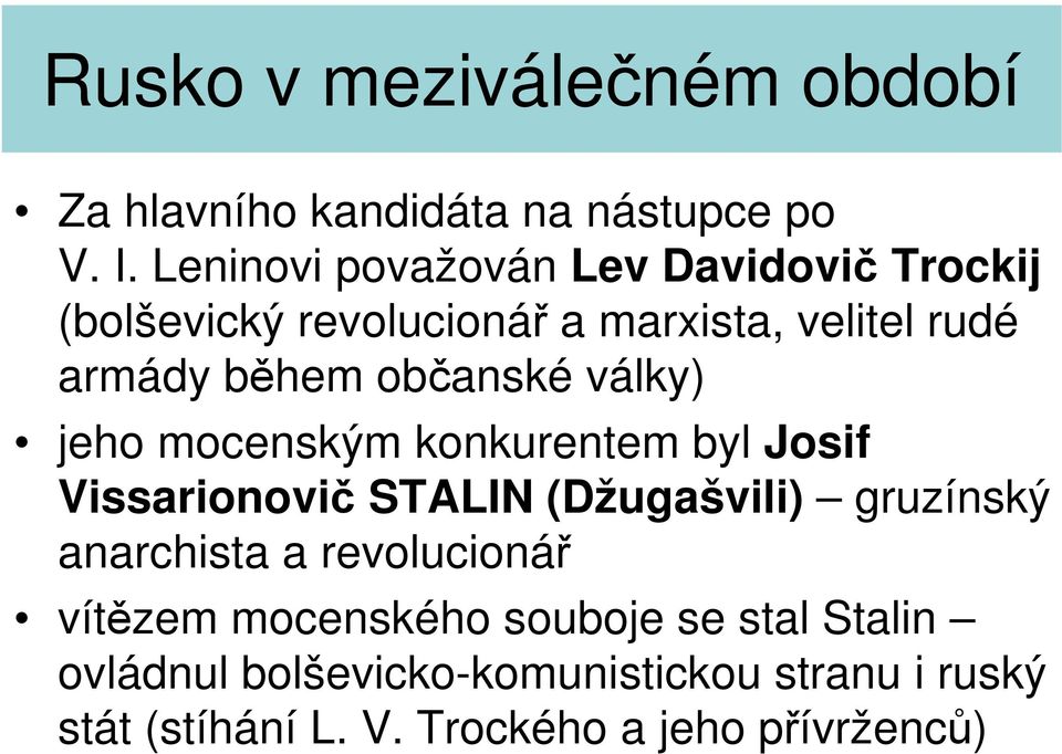 během občanské války) jeho mocenským konkurentem byl Josif Vissarionovič STALIN (Džugašvili)