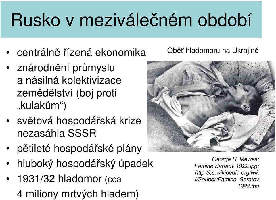 hospodářský úpadek 1931/32 hladomor (cca 4 miliony mrtvých hladem) Oběť hladomoru na Ukrajině