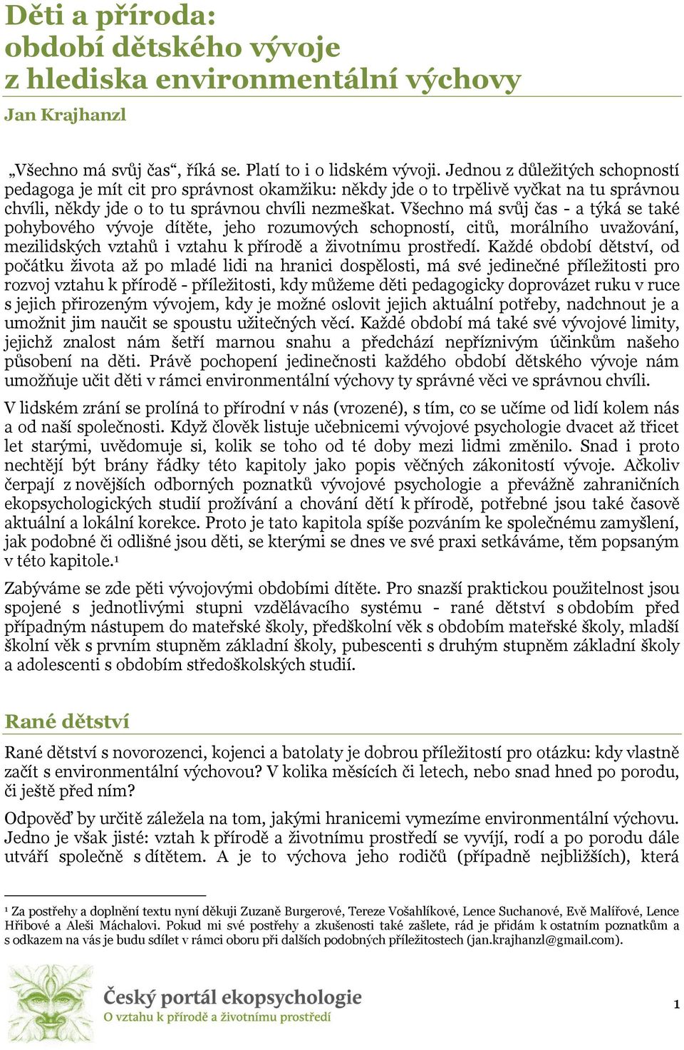 Všechno má svůj čas - a týká se také pohybového vývoje dítěte, jeho rozumových schopností, citů, morálního uvažování, mezilidských vztahů i vztahu k přírodě a životnímu prostředí.