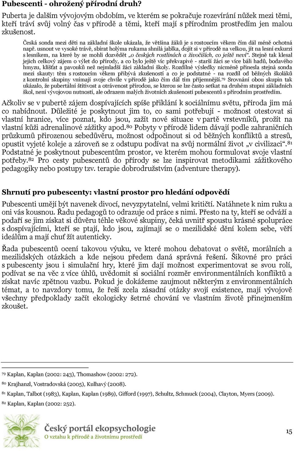 Česká sonda mezi děti na základní škole ukázala, že většina žáků je s rostoucím věkem čím dál méně ochotná např.