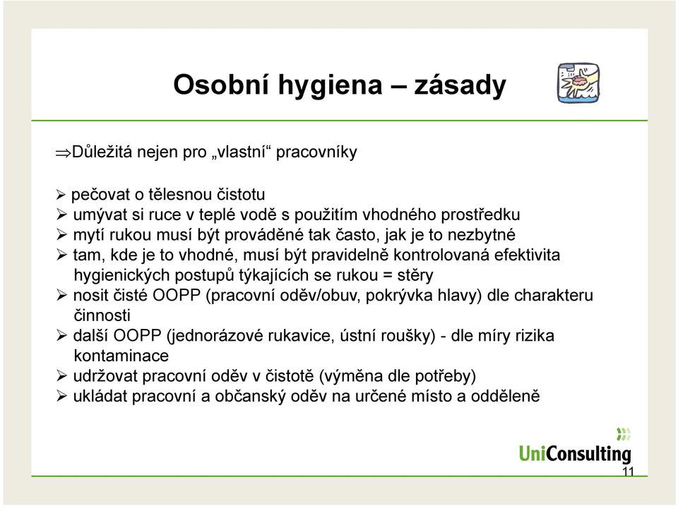 hygienických postupů týkajících se rukou = stěry nosit čisté OOPP (pracovní oděv/obuv, pokrývka hlavy) dle charakteru činnosti další OOPP