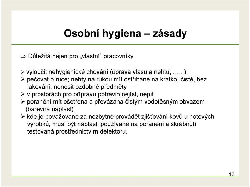 přípravu potravin nejíst, nepít poranění mít ošetřena a převázána čistým vodotěsným obvazem (barevná náplast) kde je považované