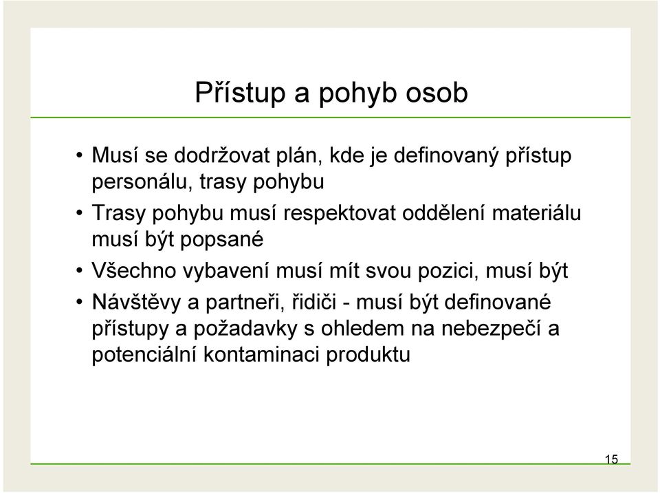 Všechno vybavení musí mít svou pozici, musí být Návštěvy a partneři, řidiči - musí