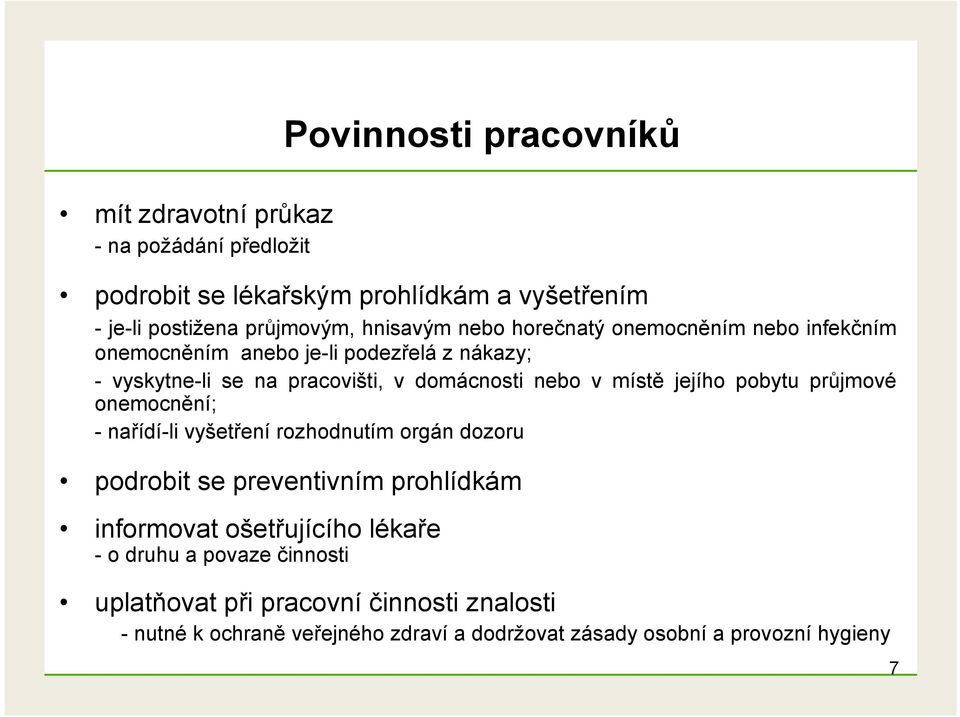 místě jejího pobytu průjmové onemocnění; -nařídí-li vyšetření rozhodnutím orgán dozoru podrobit se preventivním prohlídkám informovat ošetřujícího