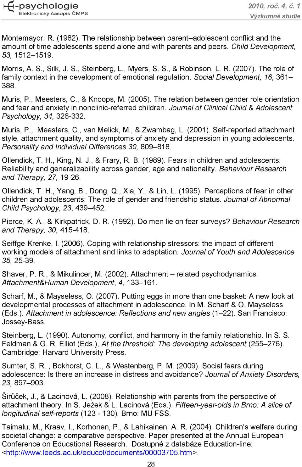 , & Knoops, M. (2005). The relation between gender role orientation and fear and anxiety in nonclinic-referred children. Journal of Clinical Child & Adolescent Psychology, 34, 326-332. Muris, P.