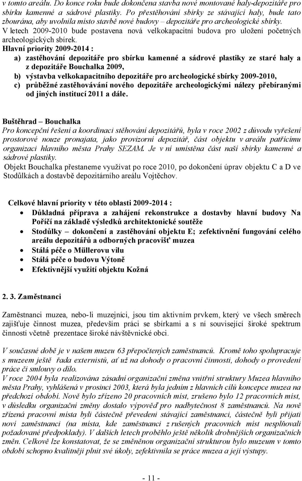 V letech 2009-2010 bude postavena nová velkokapacitní budova pro uložení početných archeologických sbírek.