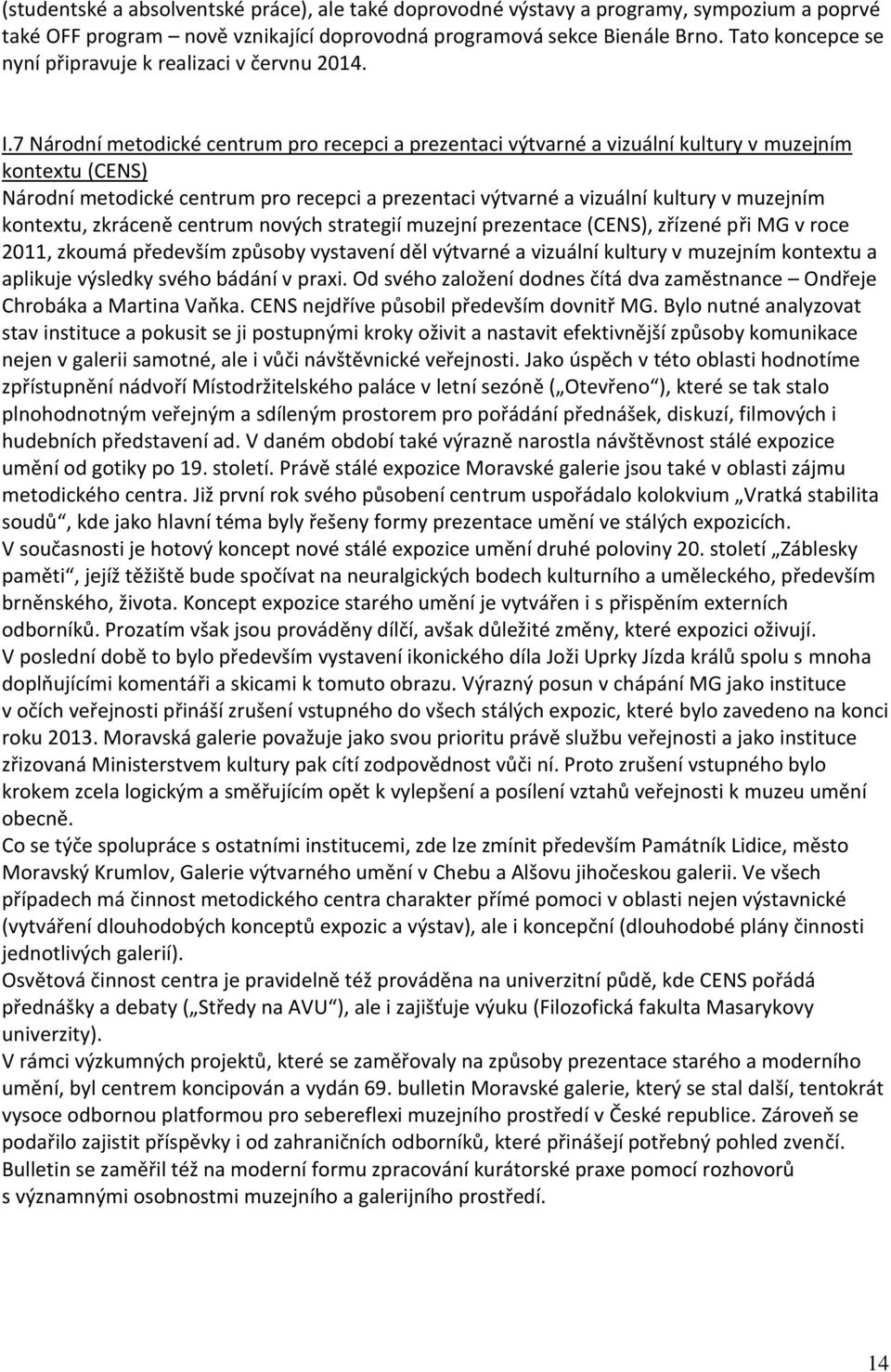 7 Národní metodické centrum pro recepci a prezentaci výtvarné a vizuální kultury v muzejním kontextu (CENS) Národní metodické centrum pro recepci a prezentaci výtvarné a vizuální kultury v muzejním