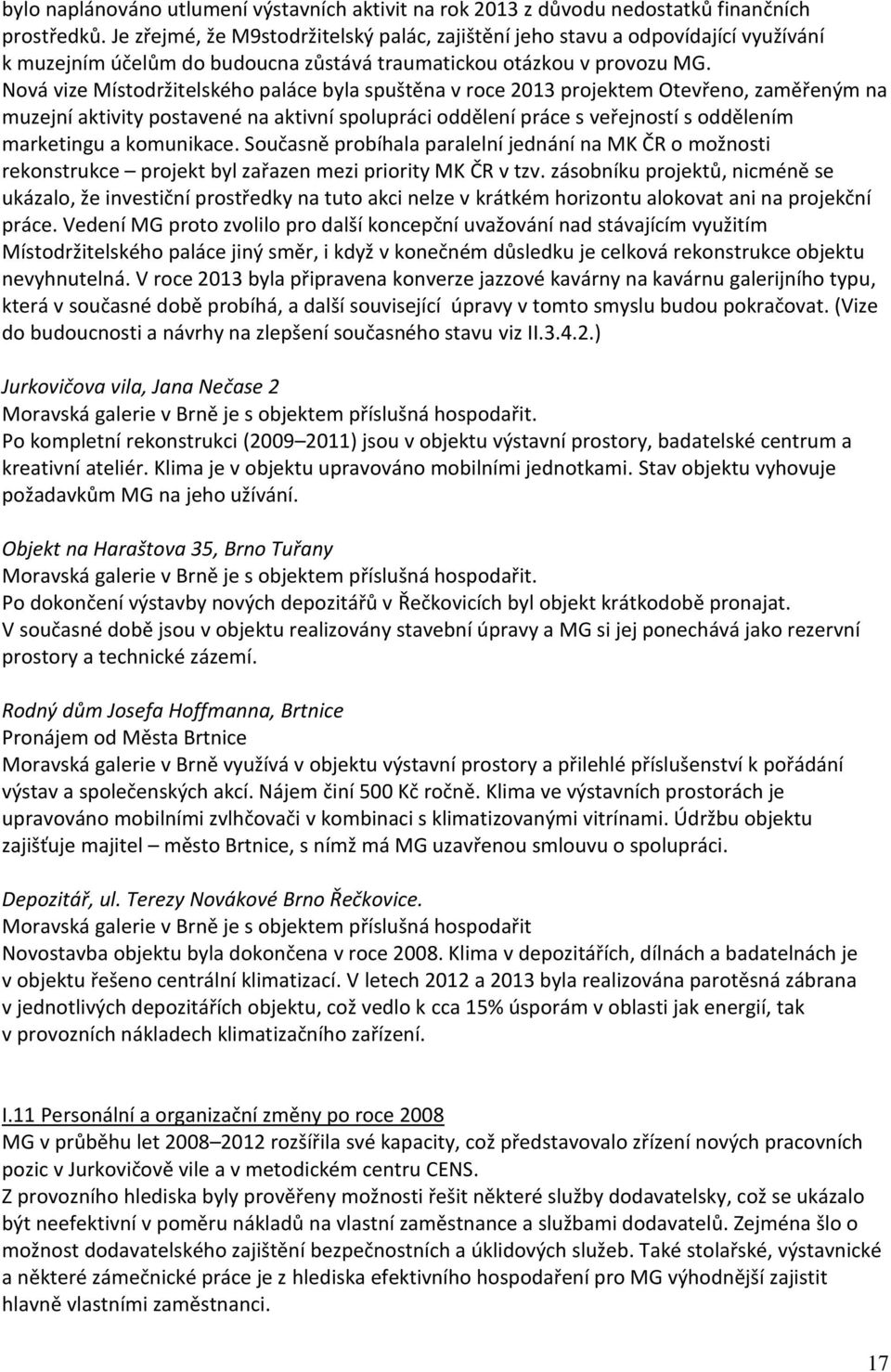 Nová vize Místodržitelského paláce byla spuštěna v roce 2013 projektem Otevřeno, zaměřeným na muzejní aktivity postavené na aktivní spolupráci oddělení práce s veřejností s oddělením marketingu a