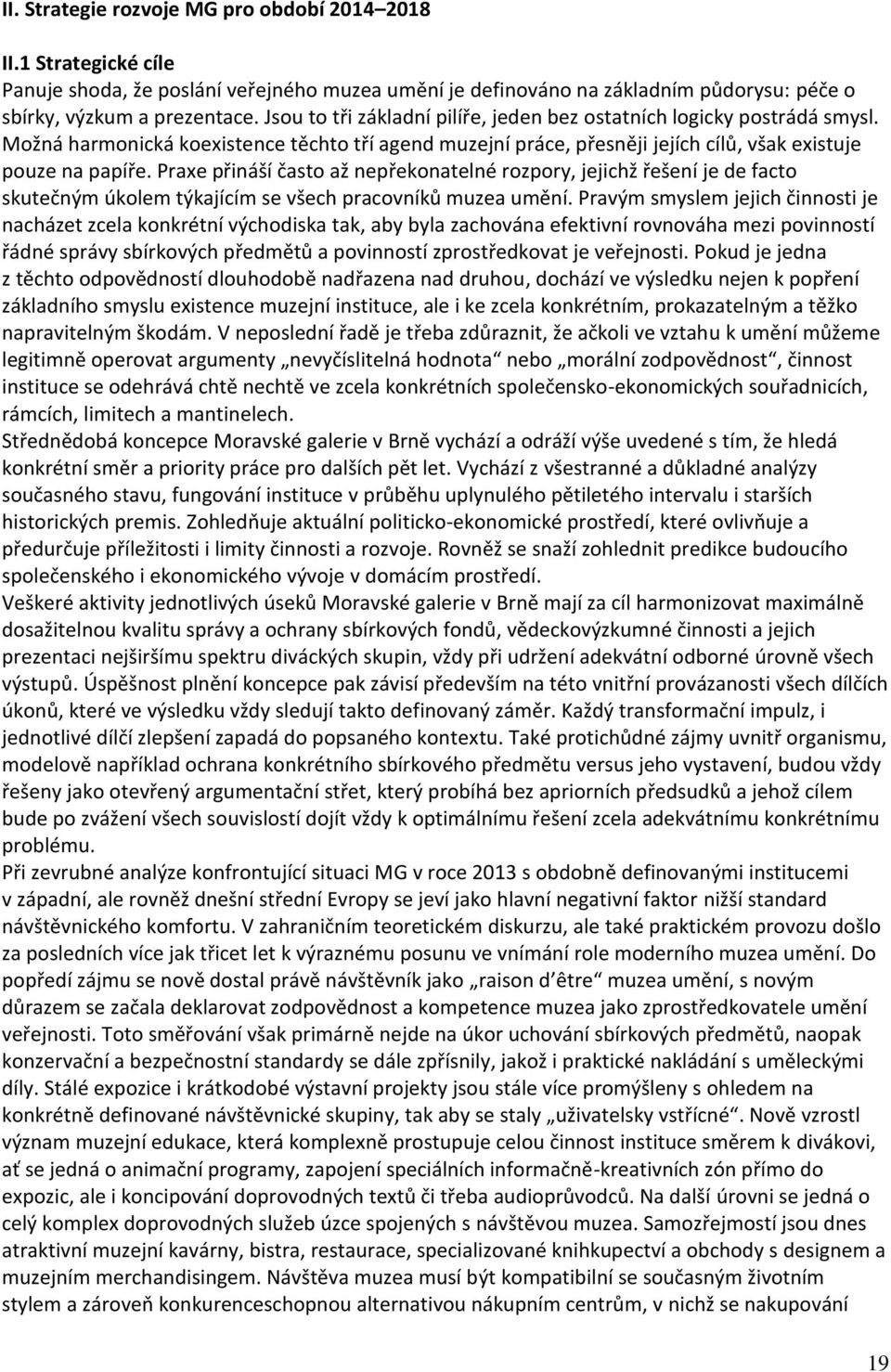 Praxe přináší často až nepřekonatelné rozpory, jejichž řešení je de facto skutečným úkolem týkajícím se všech pracovníků muzea umění.