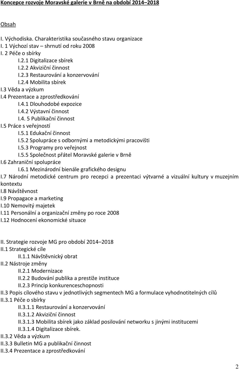 5 Práce s veřejností I.5.1 Edukační činnost I.5.2 Spolupráce s odbornými a metodickými pracovišti I.5.3 Programy pro veřejnost I.5.5 Společnost přátel Moravské galerie v Brně I.