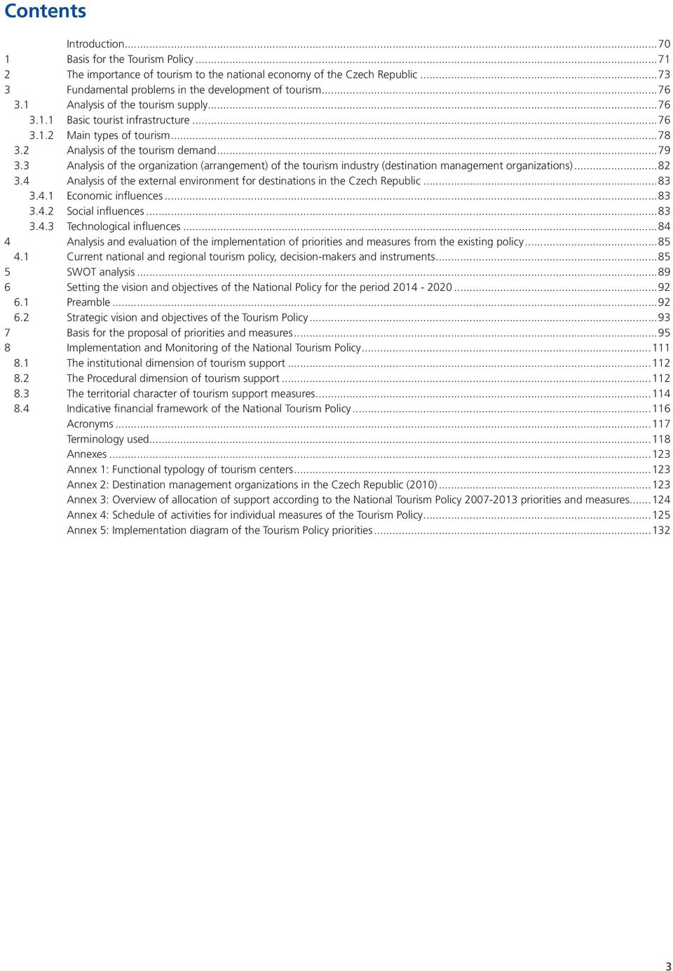 3 Analysis of the organization (arrangement) of the tourism industry (destination management organizations)...82 3.4 Analysis of the external environment for destinations in the Czech Republic...83 3.