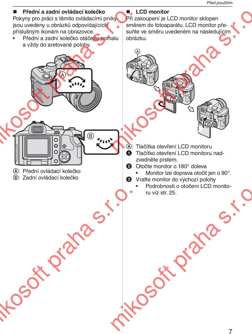 A: Přední ovládací kolečko B: Zadní ovládací kolečko Před použitím LCD monitor Při zakoupení je LCD monitor sklopen směrem do fotoaparátu.