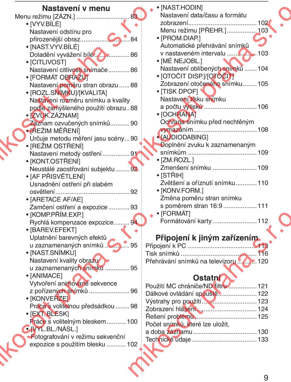 .. 90 [REŽIM MĚŘENÍ] Určuje metodu měření jasu scény... 90 [REŽIM OSTŘENÍ] Nastavení metody ostření... 91 [KONT.OSTŘENÍ] Neustálé zaostřování subjektu.