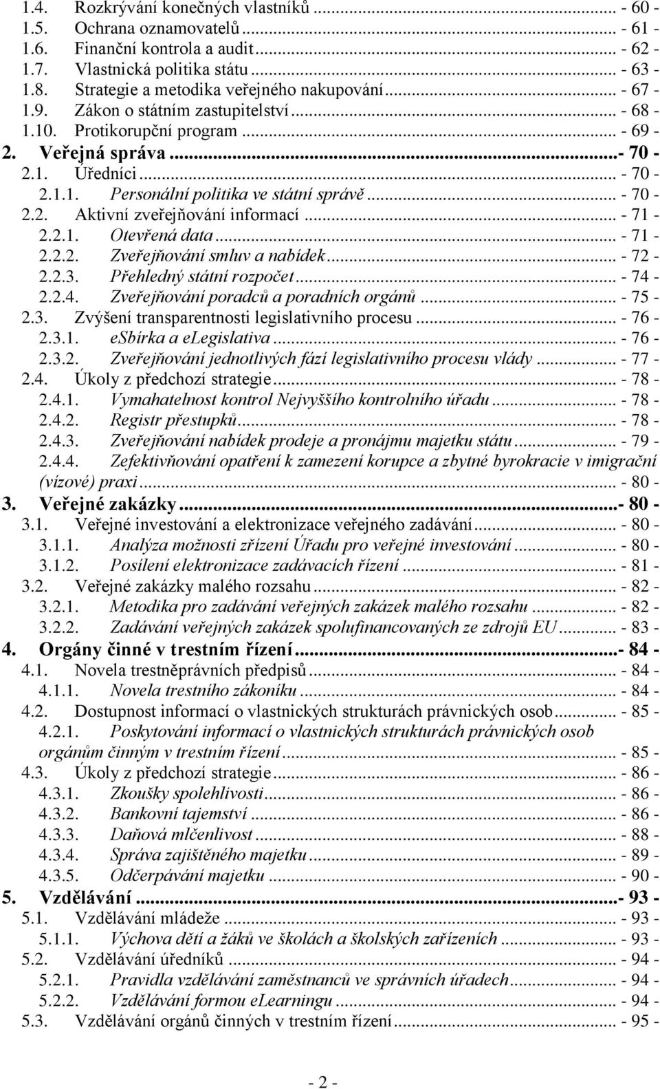 .. - 70-2.2. Aktivní zveřejňování informací... - 71-2.2.1. Otevřená data... - 71-2.2.2. Zveřejňování smluv a nabídek... - 72-2.2.3. Přehledný státní rozpočet... - 74-