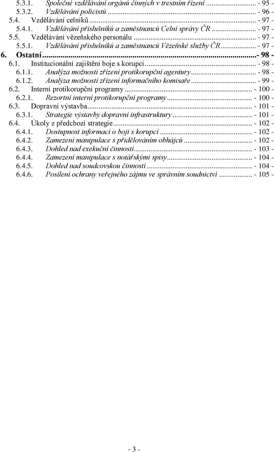 .. - 98-6.1.2. Analýza možností zřízení informačního komisaře... - 99-6.2. Interní protikorupční programy... - 100-6.2.1. Rezortní interní protikorupční programy... - 100-6.3. Dopravní výstavba.