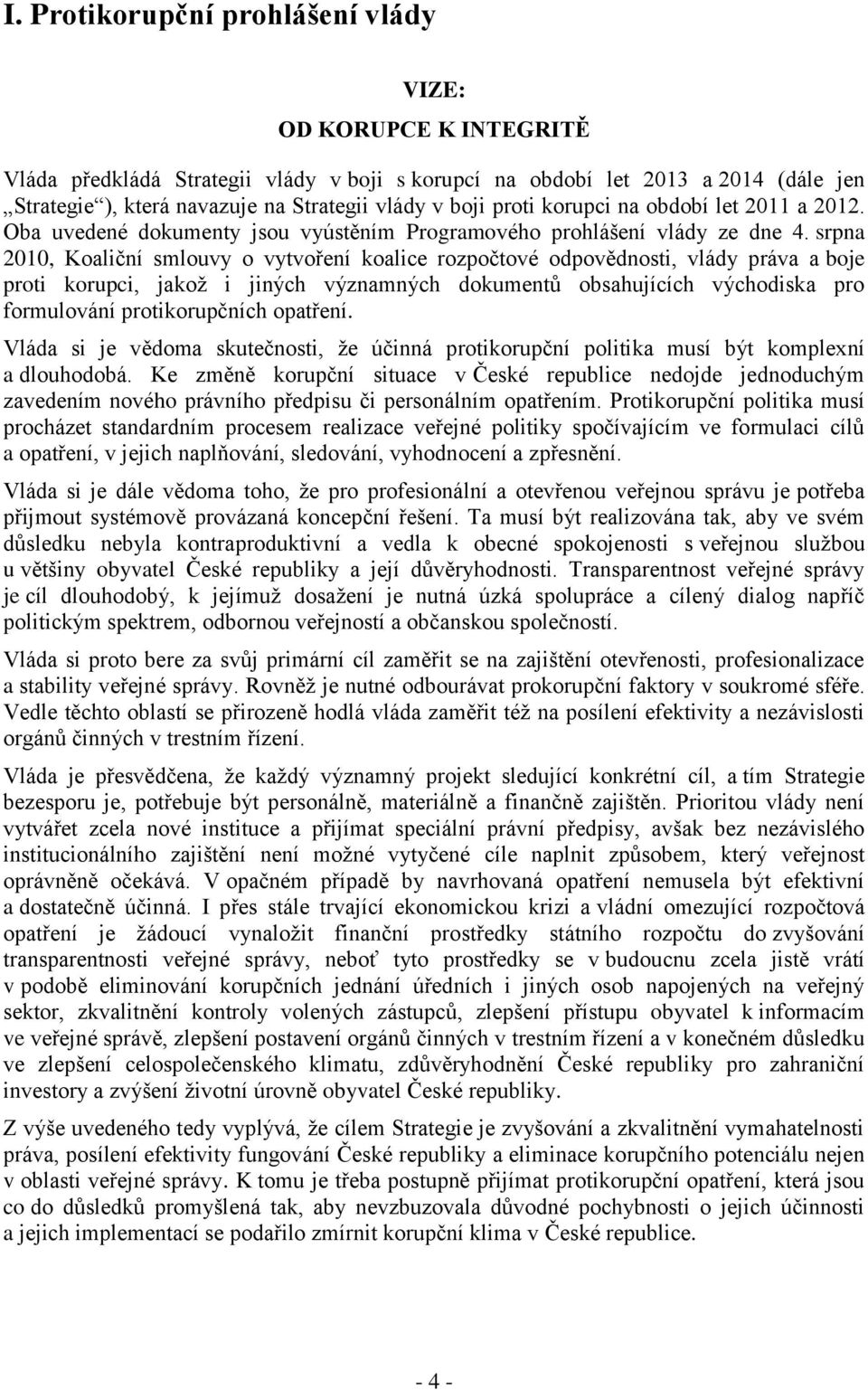 srpna 2010, Koaliční smlouvy o vytvoření koalice rozpočtové odpovědnosti, vlády práva a boje proti korupci, jakož i jiných významných dokumentů obsahujících východiska pro formulování protikorupčních