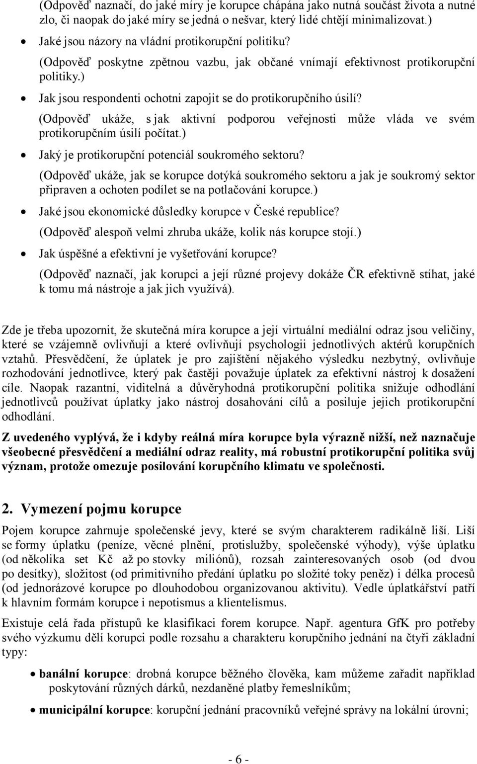 ) Jak jsou respondenti ochotni zapojit se do protikorupčního úsilí? (Odpověď ukáže, s jak aktivní podporou veřejnosti může vláda ve svém protikorupčním úsilí počítat.