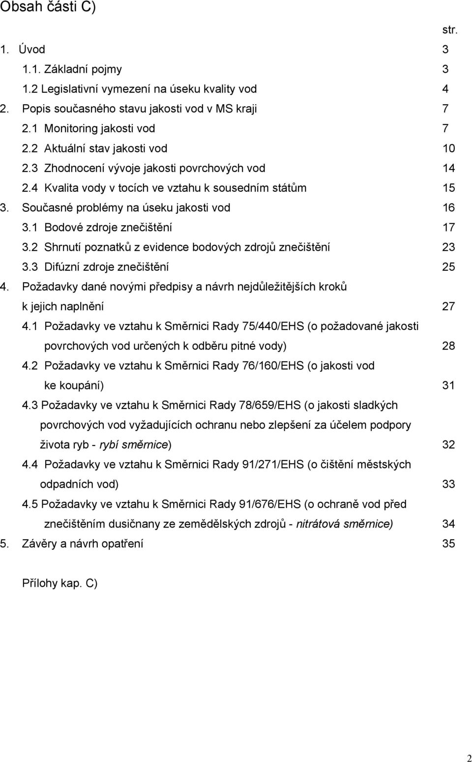 1 Bodové zdroje znečištění 17 3.2 Shrnutí poznatků z evidence bodových zdrojů znečištění 23 3.3 Difúzní zdroje znečištění 25 4.