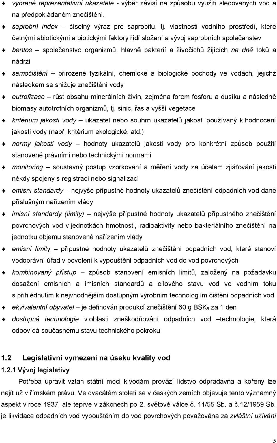 toků a nádrží samočištění přirozené fyzikální, chemické a biologické pochody ve vodách, jejichž následkem se snižuje znečištění vody eutrofizace růst obsahu minerálních živin, zejména forem fosforu a