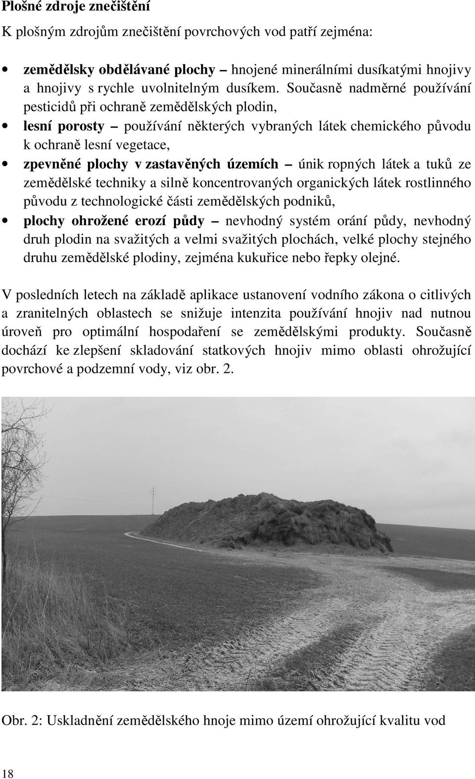 územích únik ropných látek a tuků ze zemědělské techniky a silně koncentrovaných organických látek rostlinného původu z technologické části zemědělských podniků, plochy ohrožené erozí půdy nevhodný