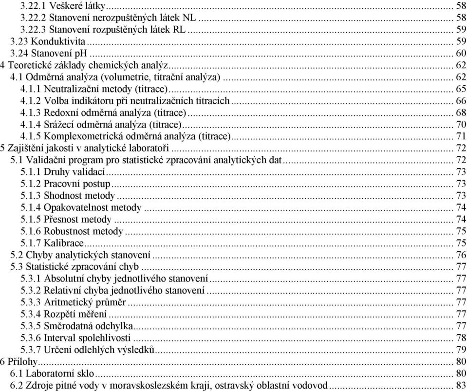 ..68 4.1.4 Srážecí odměrná analýza (titrace)...70 4.1.5 Komplexometrická odměrná analýza (titrace)...71 5 Zajištění jakosti v analytické laboratoři...72 5.