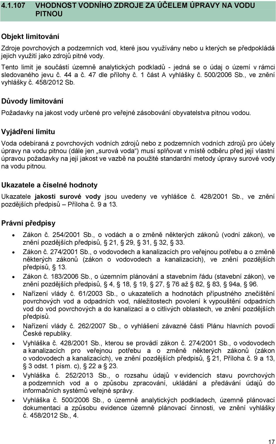 458/2012 Sb. Důvody limitování Požadavky na jakost vody určené pro veřejné zásobování obyvatelstva pitnou vodou.