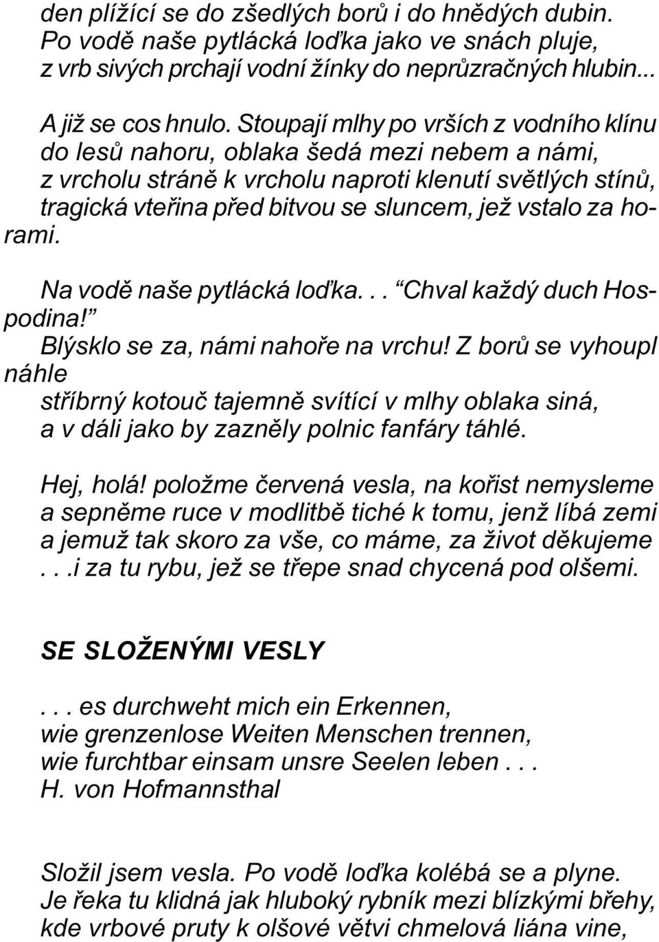 za horami. Na vodì naše pytlácká loïka... Chval každý duch Hospodina! Blýsklo se za, námi nahoøe na vrchu!