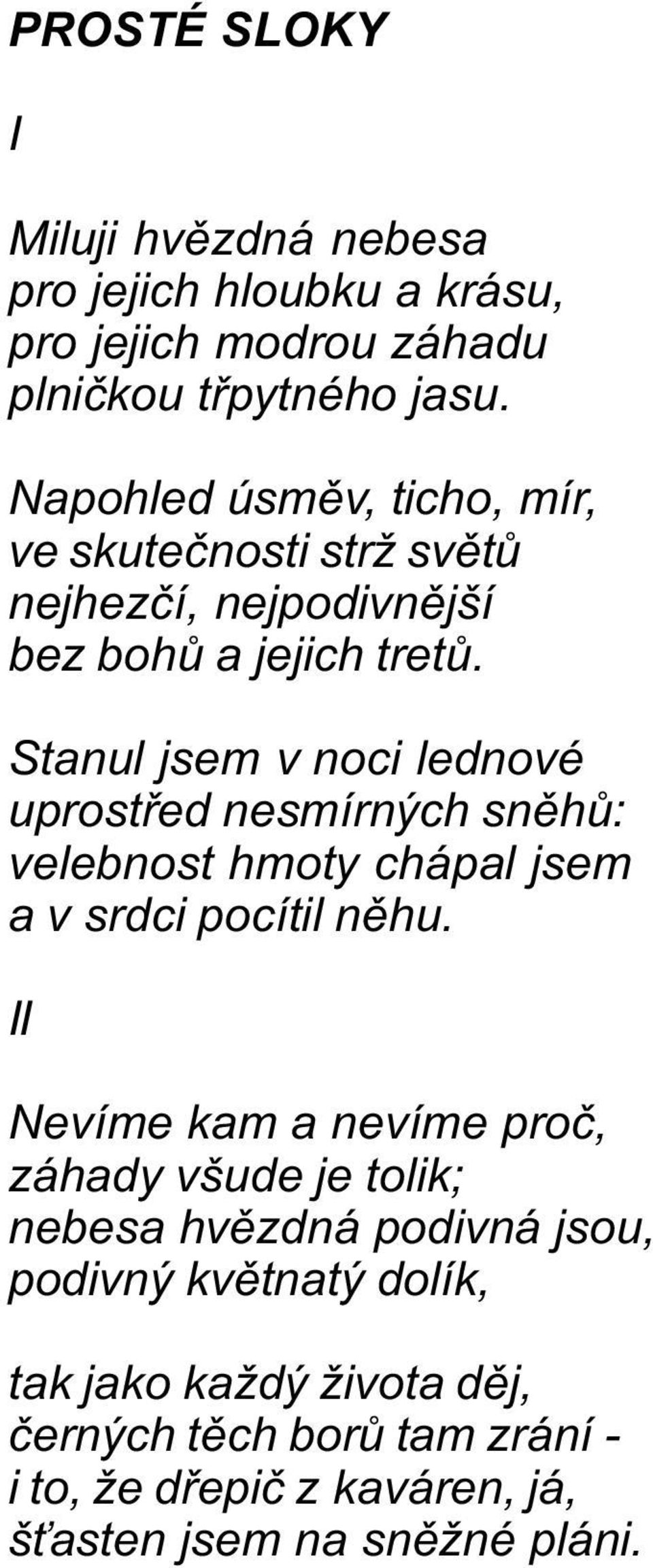 Stanul jsem v noci lednové uprostøed nesmírných snìhù: velebnost hmoty chápal jsem a v srdci pocítil nìhu.