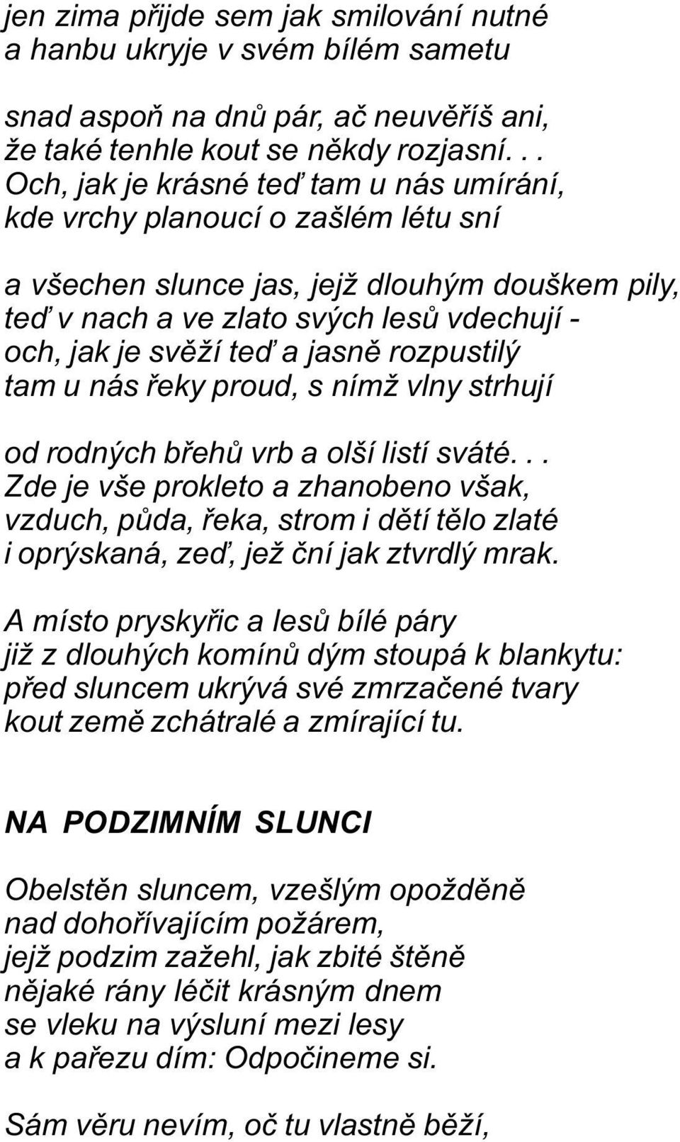 jasnì rozpustilý tam u nás øeky proud, s nímž vlny strhují od rodných bøehù vrb a olší listí sváté.