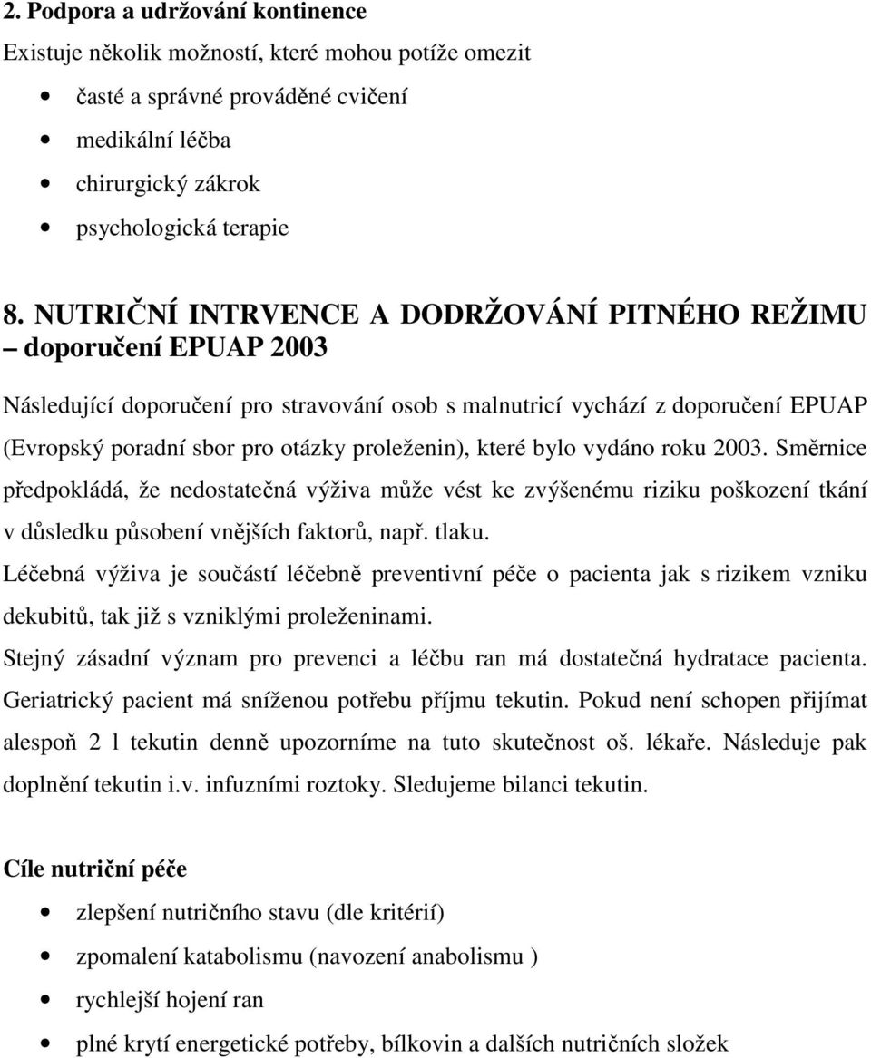 které bylo vydáno roku 2003. Směrnice předpokládá, že nedostatečná výživa může vést ke zvýšenému riziku poškození tkání v důsledku působení vnějších faktorů, např. tlaku.