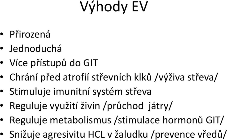 střeva Reguluje využití živin /průchod játry/ Reguluje metabolismus