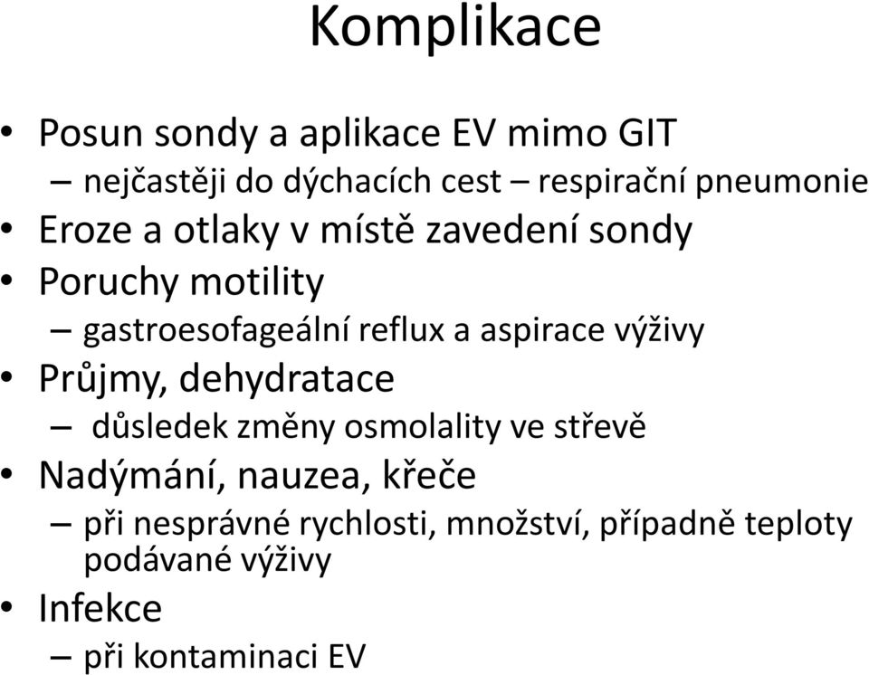 aspirace výživy Průjmy, dehydratace důsledek změny osmolality ve střevě Nadýmání, nauzea,