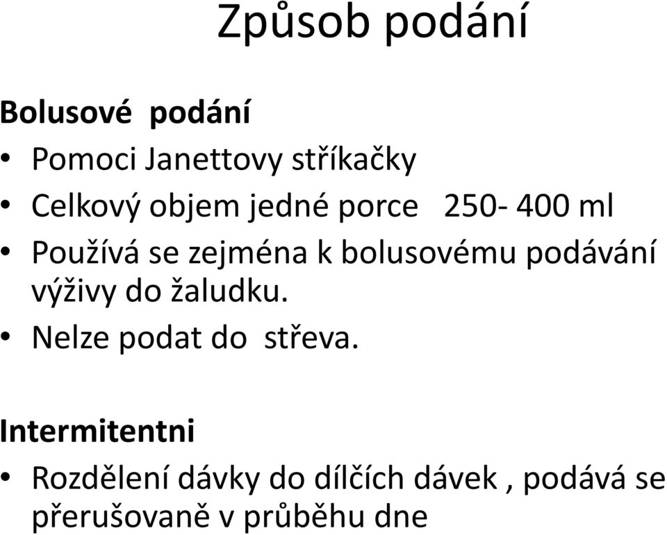 podávání výživy do žaludku. Nelze podat do střeva.