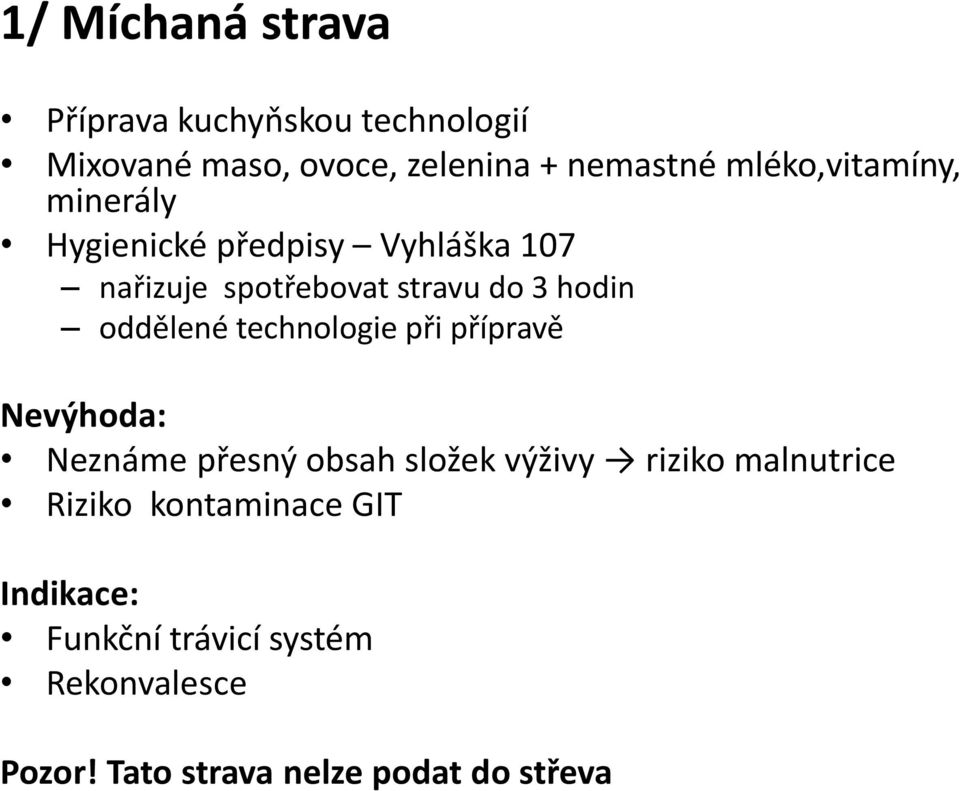 oddělené technologie při přípravě Nevýhoda: Neznáme přesný obsah složek výživy riziko malnutrice