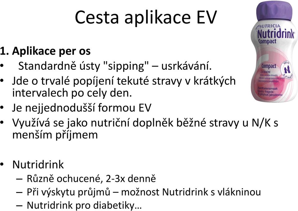 Je nejjednodušší formou EV Využívá se jako nutriční doplněk běžné stravy u N/K s menším