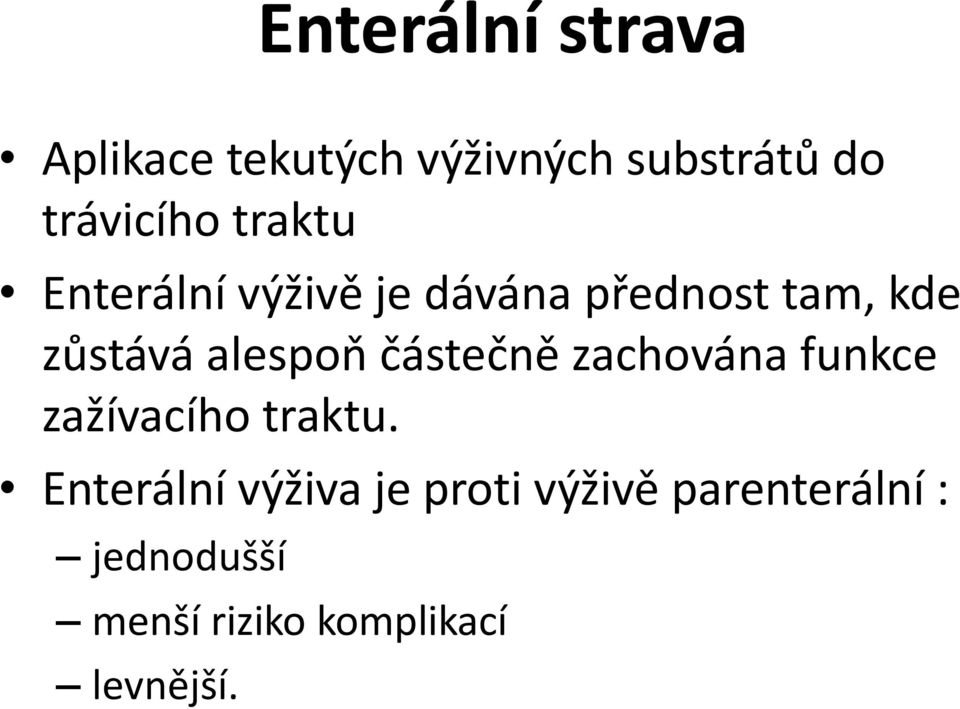 částečně zachována funkce zažívacího traktu.