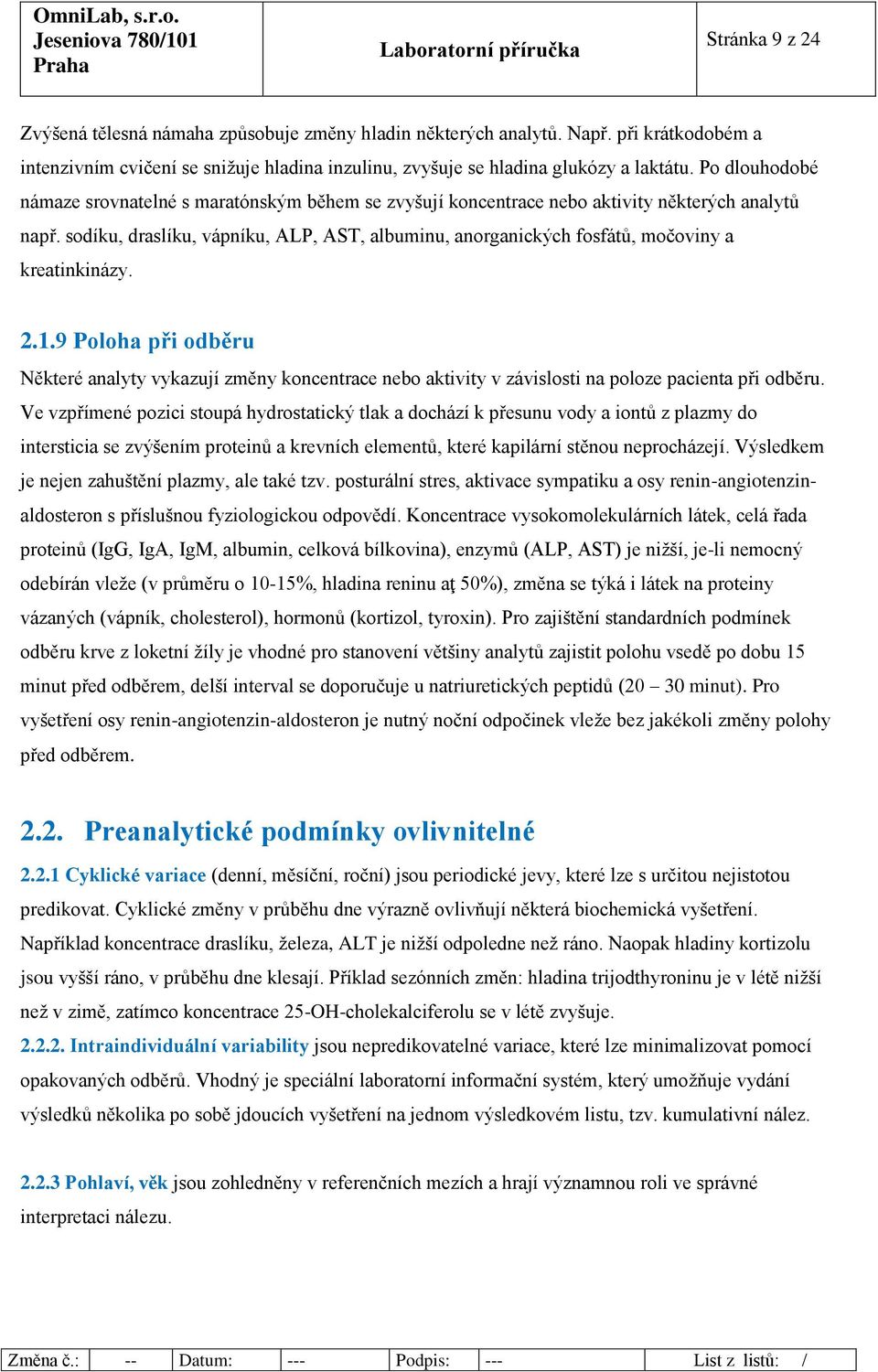 sodíku, draslíku, vápníku, ALP, AST, albuminu, anorganických fosfátů, močoviny a kreatinkinázy. 2.1.