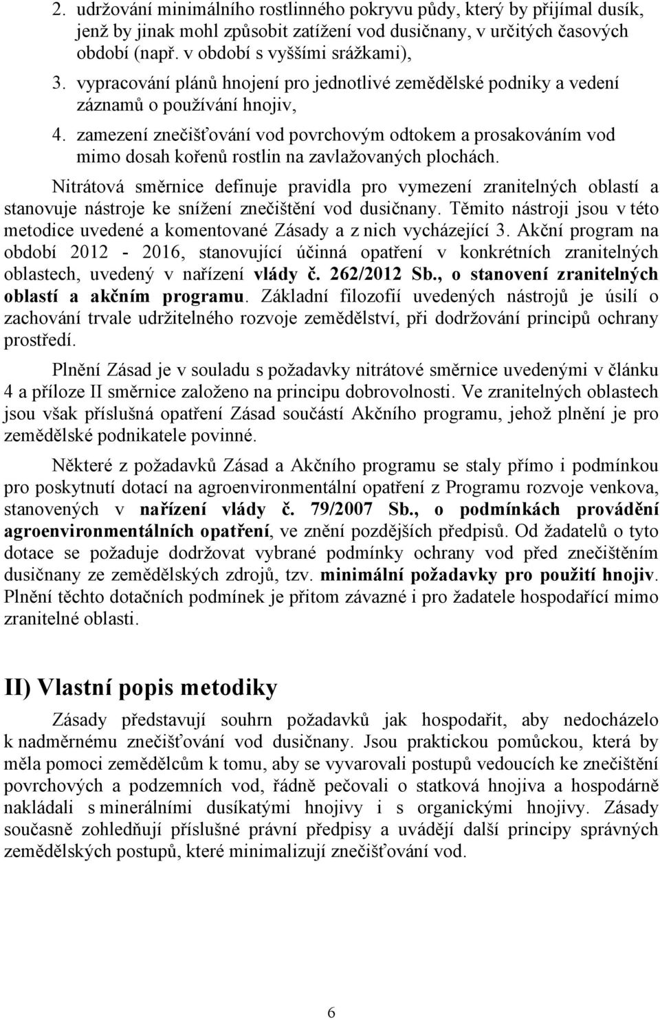 zamezení znečišťování vod povrchovým odtokem a prosakováním vod mimo dosah kořenů rostlin na zavlažovaných plochách.