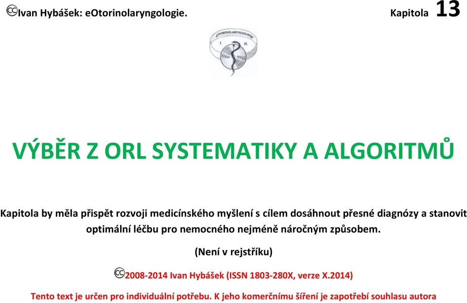 s cílem dosáhnout přesné diagnózy a stanovit optimální léčbu pro nemocného nejméně náročným způsobem.