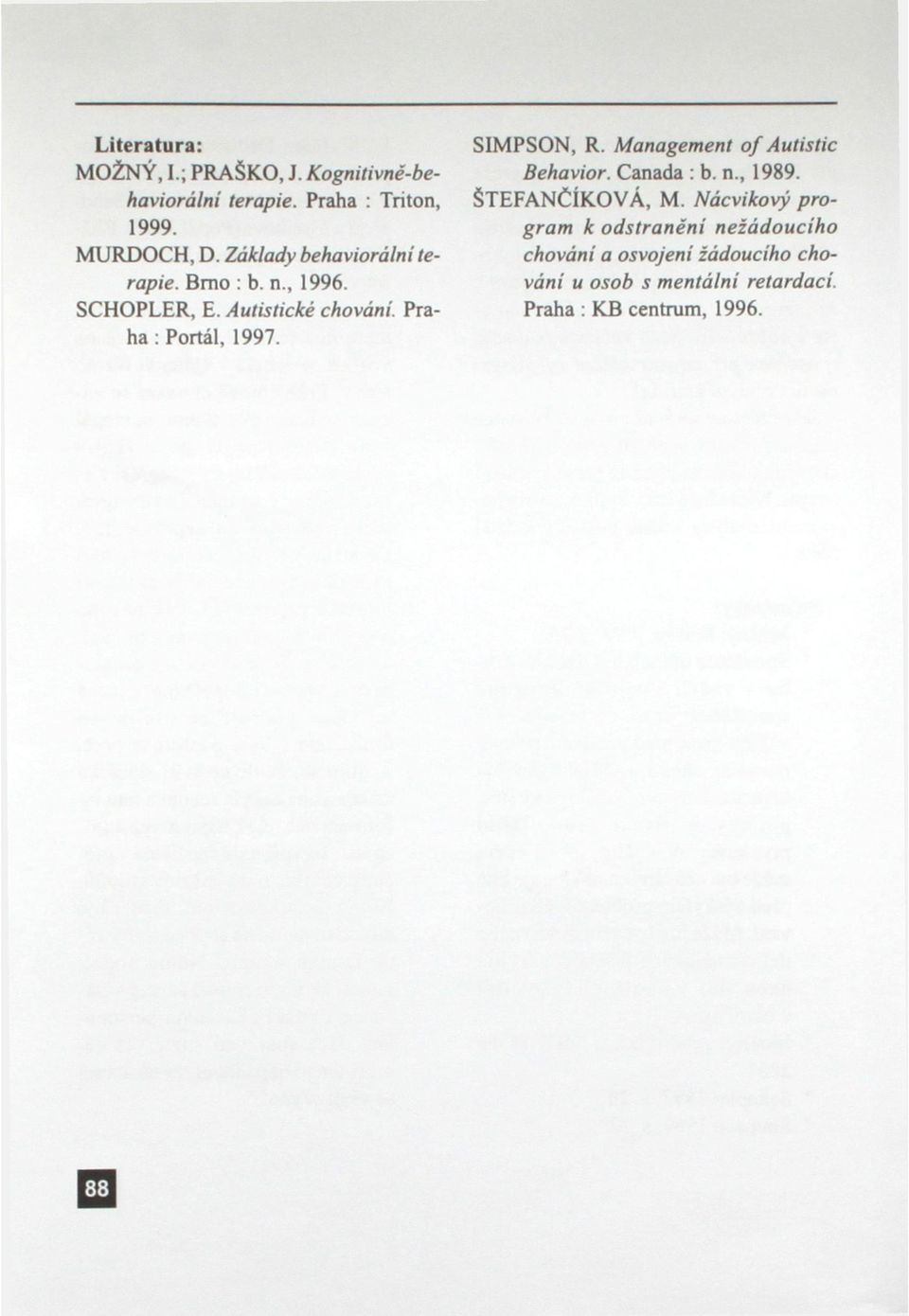 SIMPSON, R. Management of Autistic Behavior. Canada : b. n., 1989. ŠTEFANČÍKOVÁ, M.