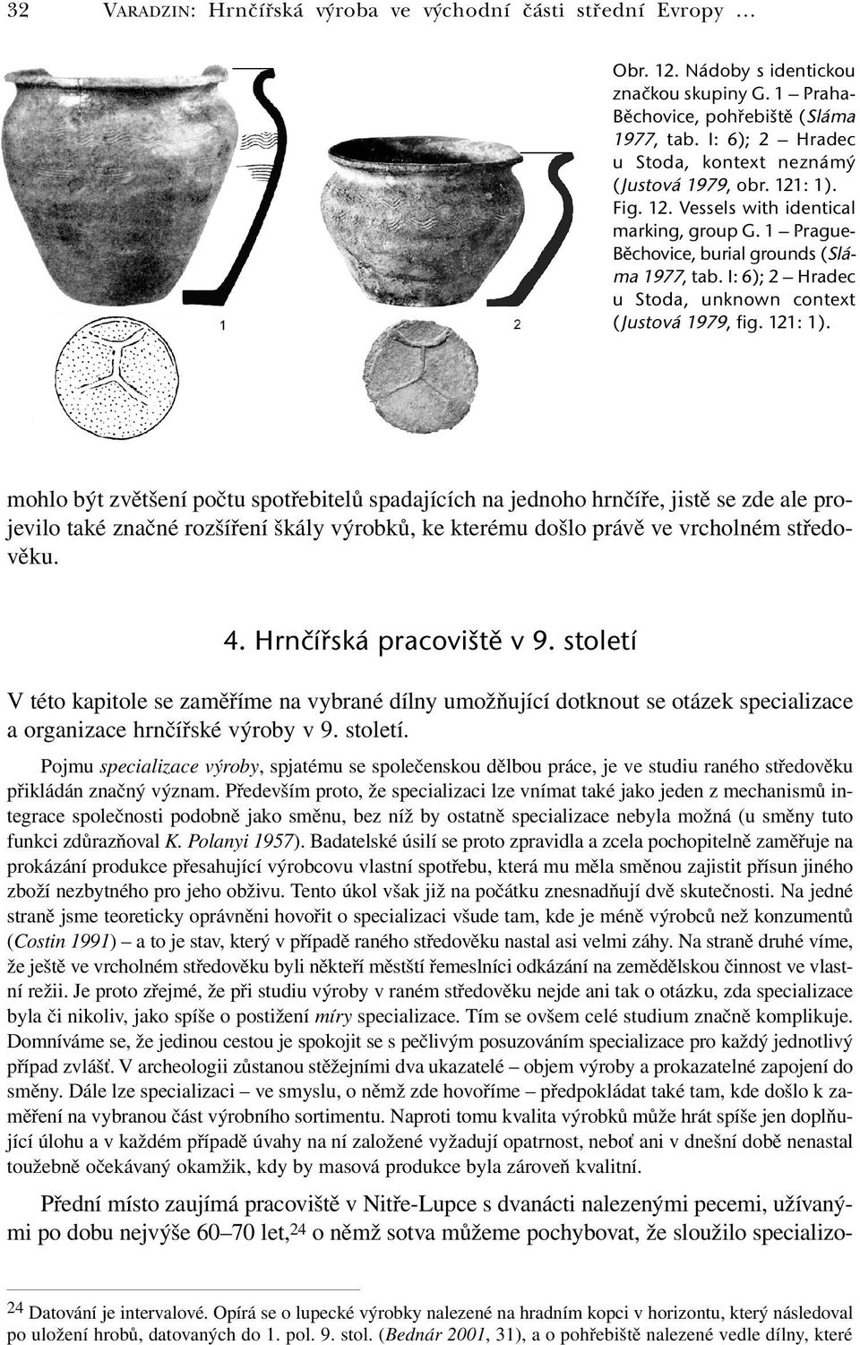 I: 6); 2 Hradec u Stoda, unknown context (Justová 1979, fig. 121: 1).